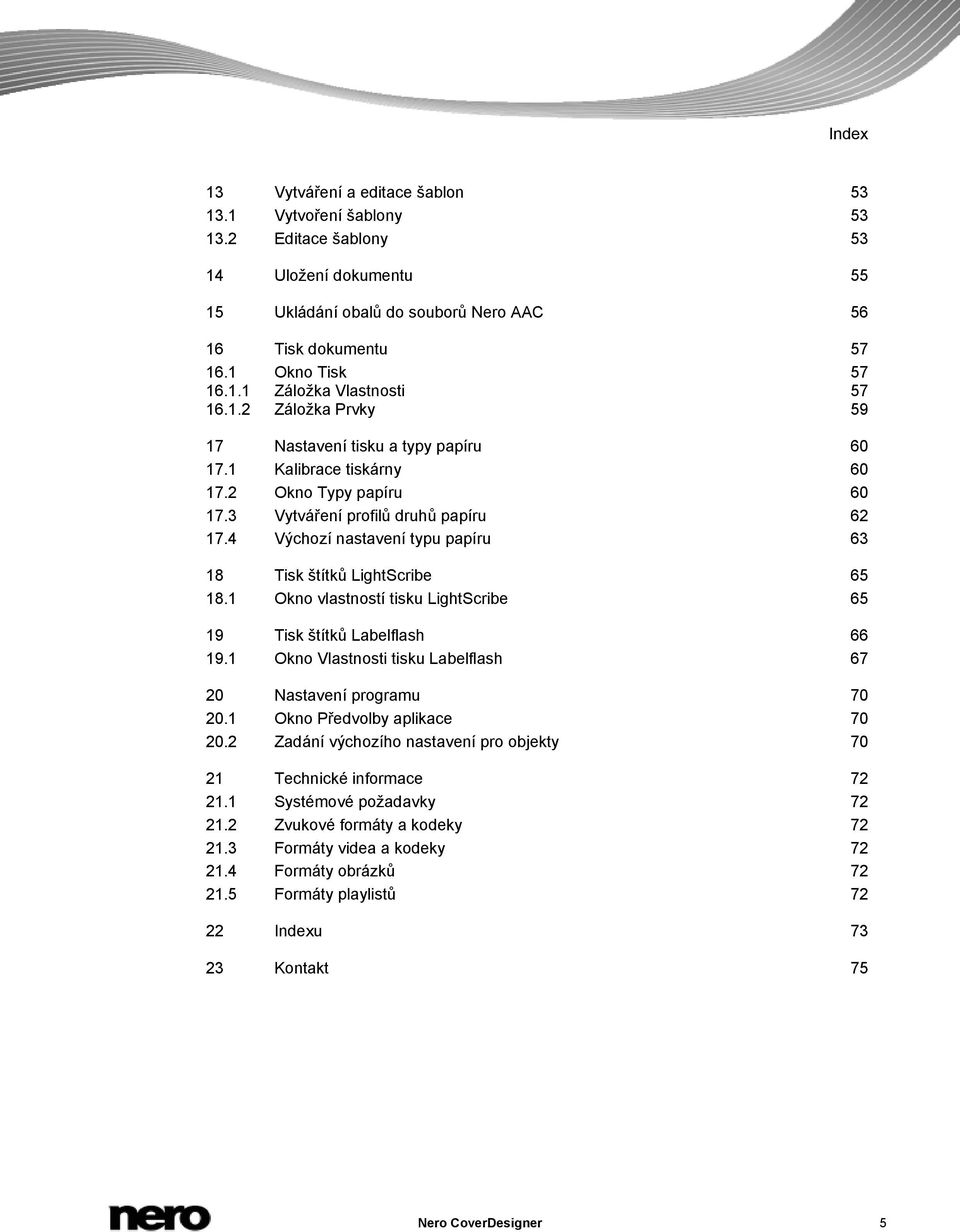 4 Výchozí nastavení typu papíru 63 18 Tisk štítků LightScribe 65 18.1 Okno vlastností tisku LightScribe 65 19 Tisk štítků Labelflash 66 19.