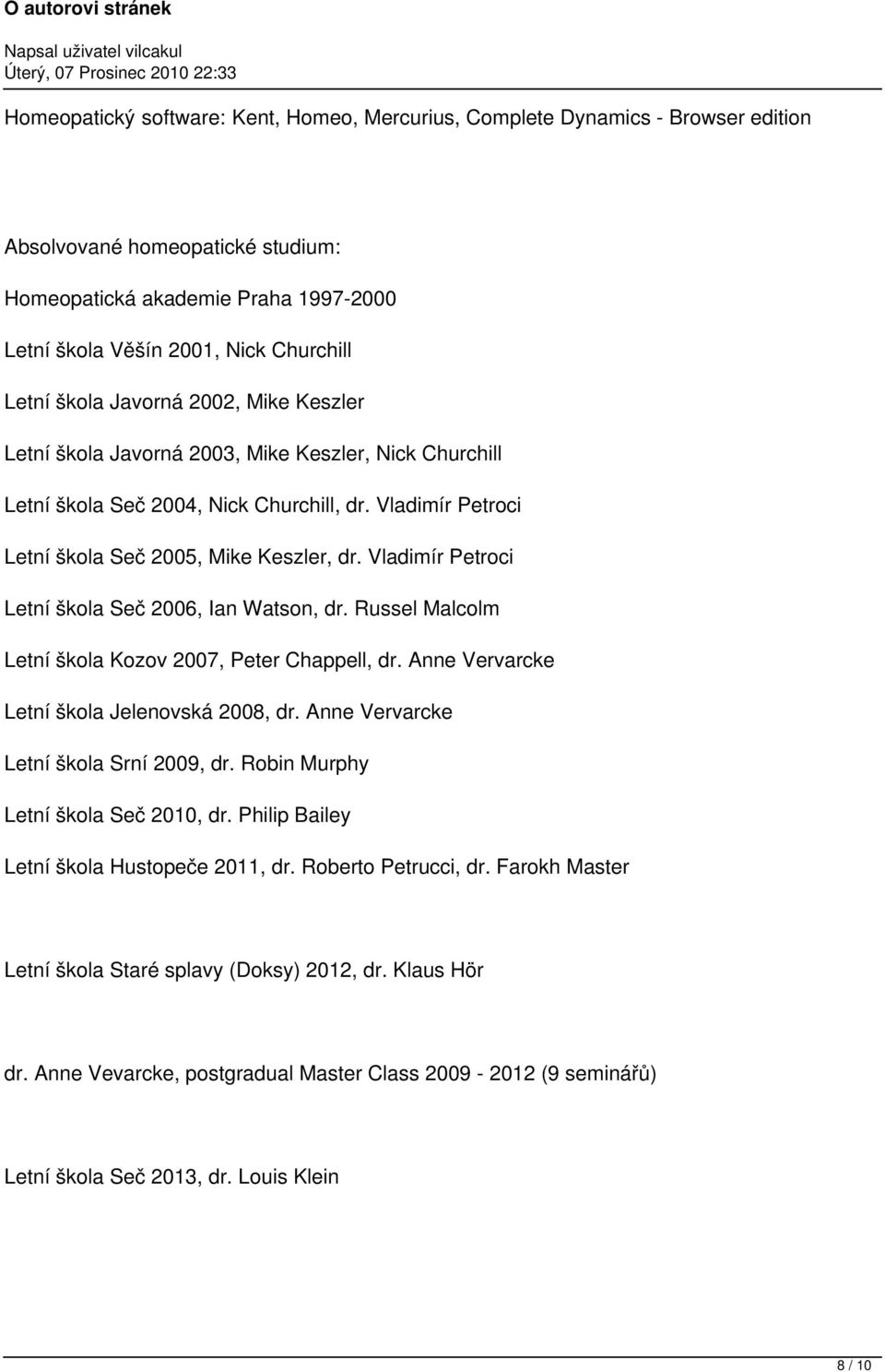 Vladimír Petroci Letní škola Seč 2006, Ian Watson, dr. Russel Malcolm Letní škola Kozov 2007, Peter Chappell, dr. Anne Vervarcke Letní škola Jelenovská 2008, dr.