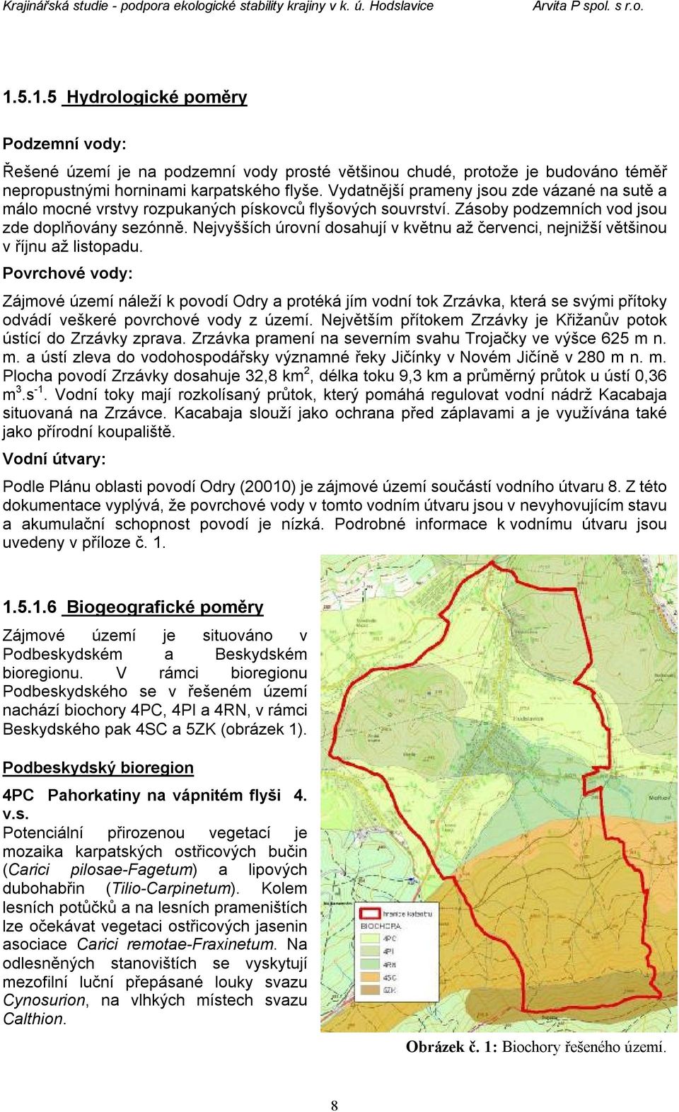 Nejvyšších úrovní dosahují v květnu až červenci, nejnižší většinou v říjnu až listopadu.