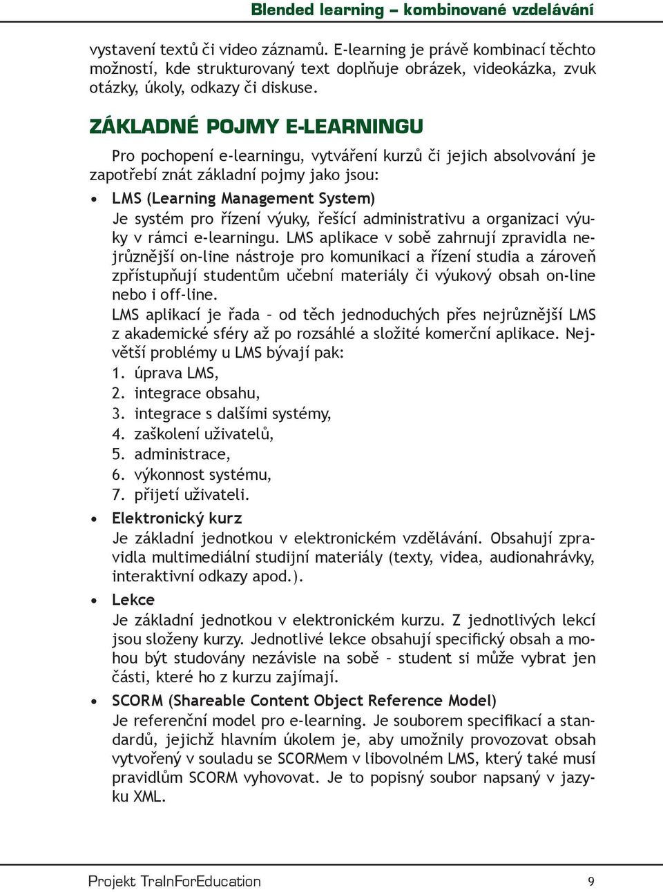 řešící administrativu a organizaci výuky v rámci e-learningu.