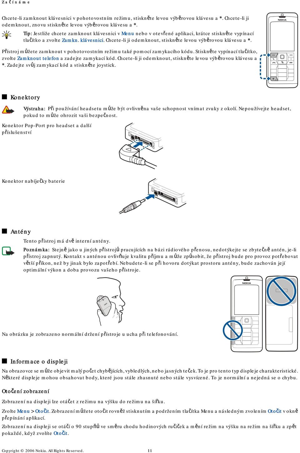 Přístroj můžete zamknout v pohotovostním režimu také pomocí zamykacího kódu. Stiskněte vypínací tlačítko, zvolte Zamknout telefon a zadejte zamykací kód.