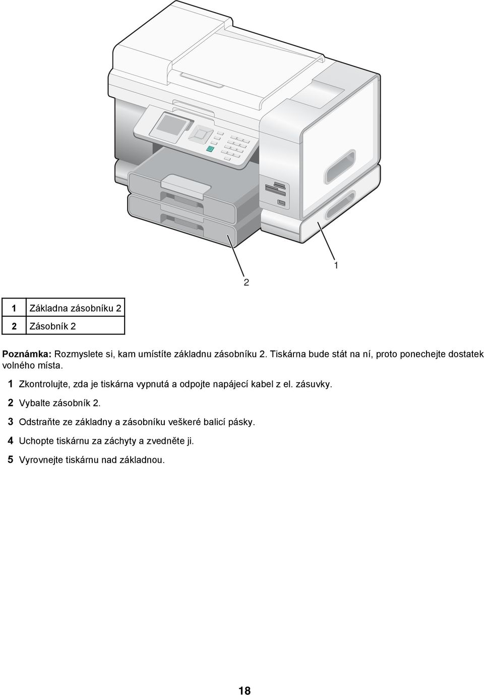 1 Zkontrolujte, zda je tiskárna vypnutá a odpojte napájecí kabel z el. zásuvky. 2 Vybalte zásobník 2.