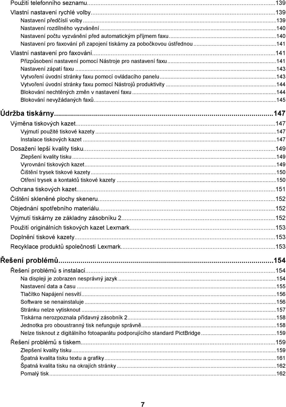 ..141 Nastavení zápatí faxu...143 Vytvoření úvodní stránky faxu pomocí ovládacího panelu...143 Vytvoření úvodní stránky faxu pomocí Nástrojů produktivity.