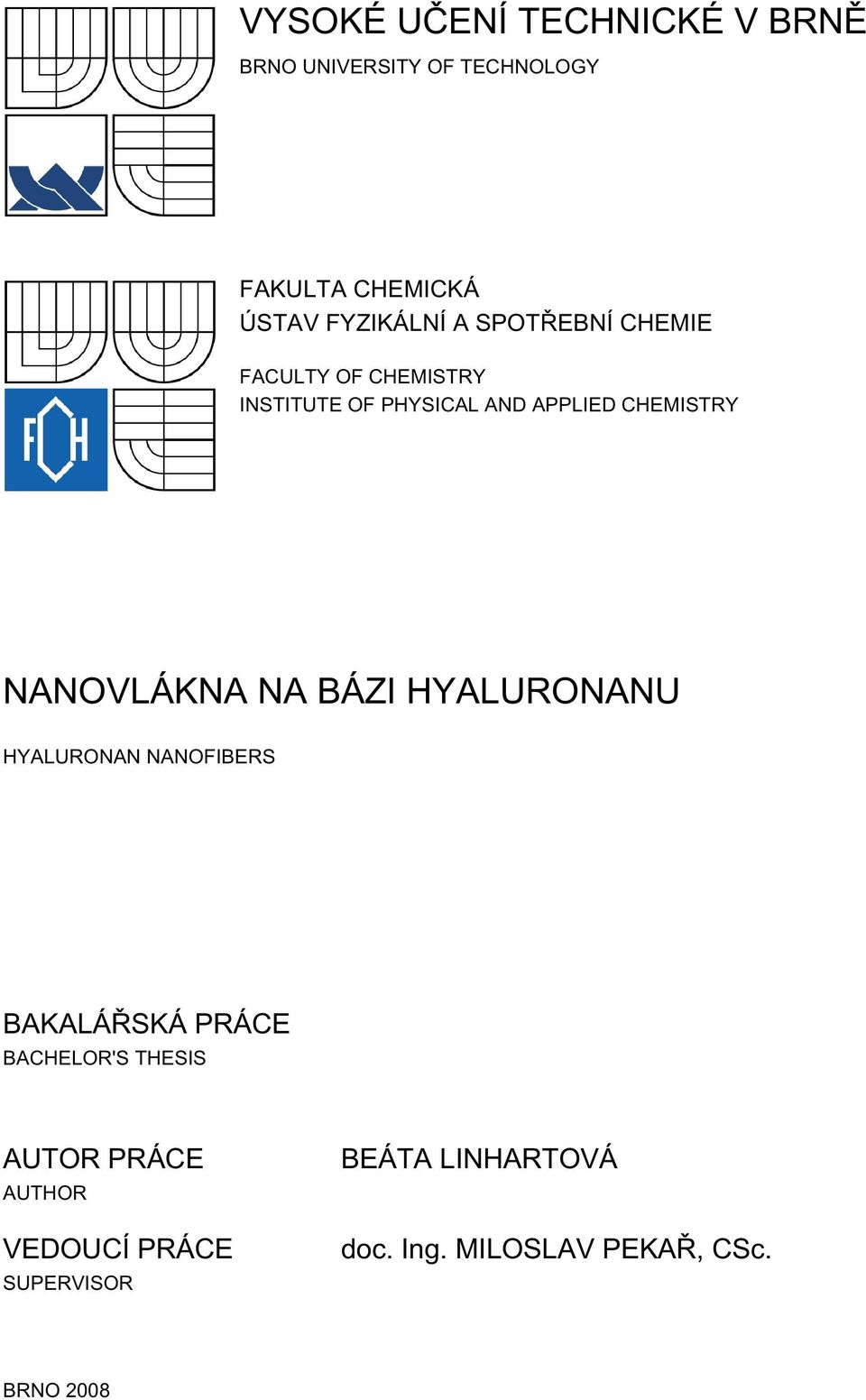 CHEMISTRY NANOVLÁKNA NA BÁZI HYALURONANU HYALURONAN NANOFIBERS BAKALÁŘSKÁ PRÁCE BACHELOR'S