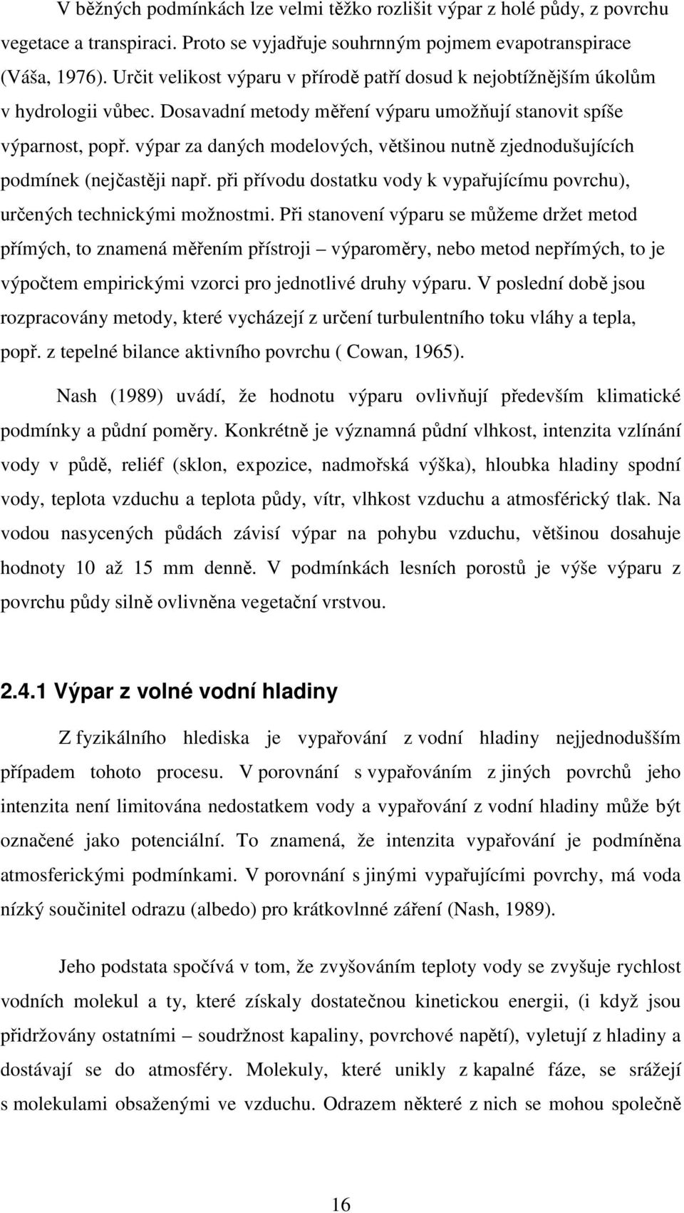 výpar za daných modelových, většinou nutně zjednodušujících podmínek (nejčastěji např. při přívodu dostatku vody k vypařujícímu povrchu), určených technickými možnostmi.