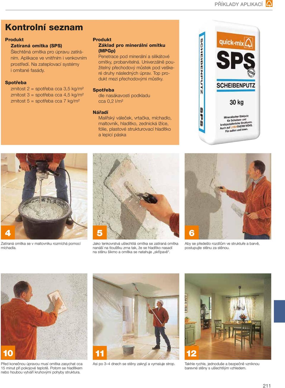 Spotřeba zrnitost 2 = spotřeba cca 3,5 kg/m² zrnitost 3 = spotřeba cca 4,5 kg/m² zrnitost 5 = spotřeba cca 7 kg/m² Produkt Základ pro minerální omítku (MPGp) Penetrace pod minerální a silikátové