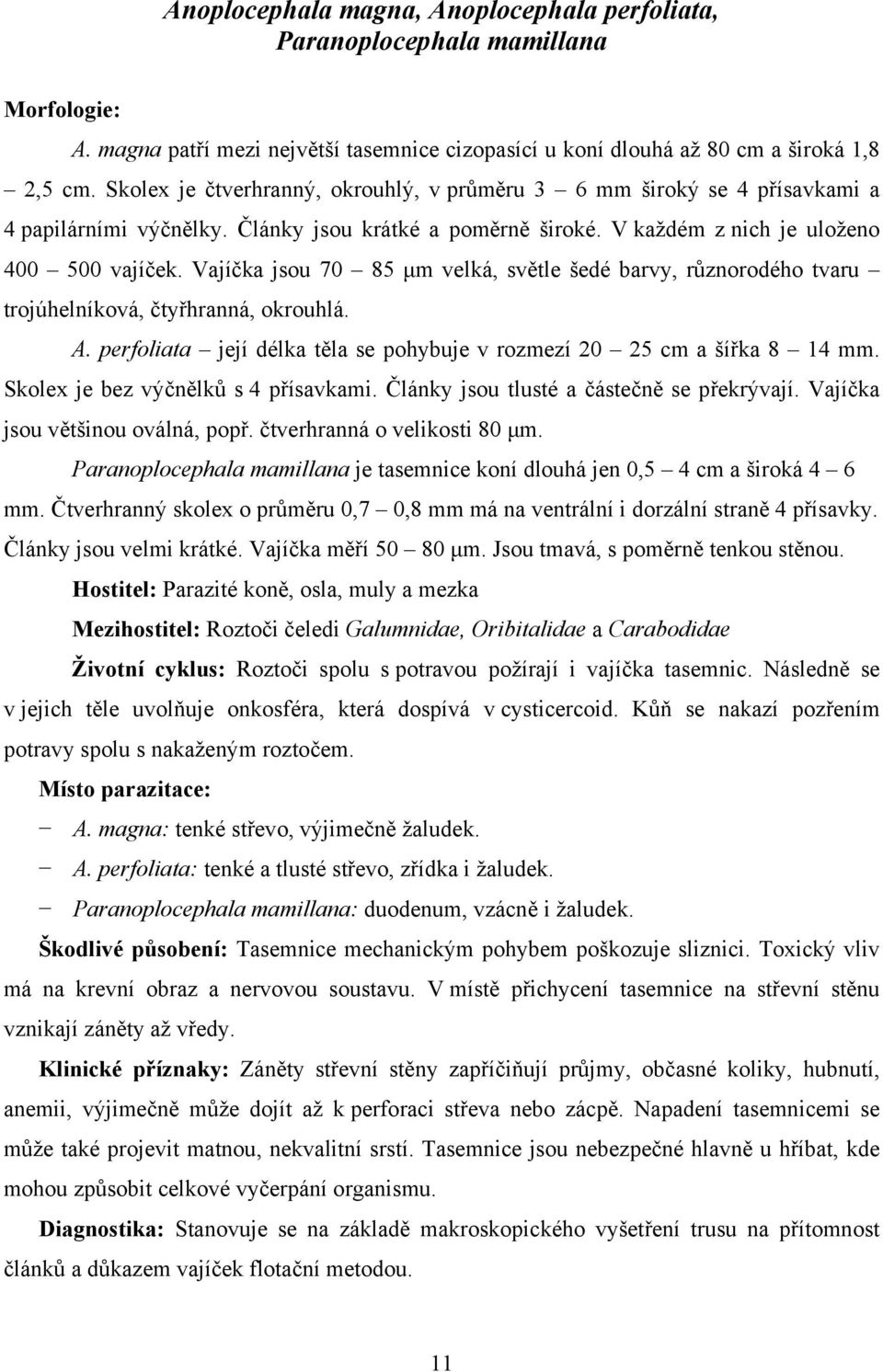 Vajíčka jsou 70 85 μm velká, světle šedé barvy, různorodého tvaru trojúhelníková, čtyřhranná, okrouhlá. A. perfoliata její délka těla se pohybuje v rozmezí 20 25 cm a šířka 8 14 mm.