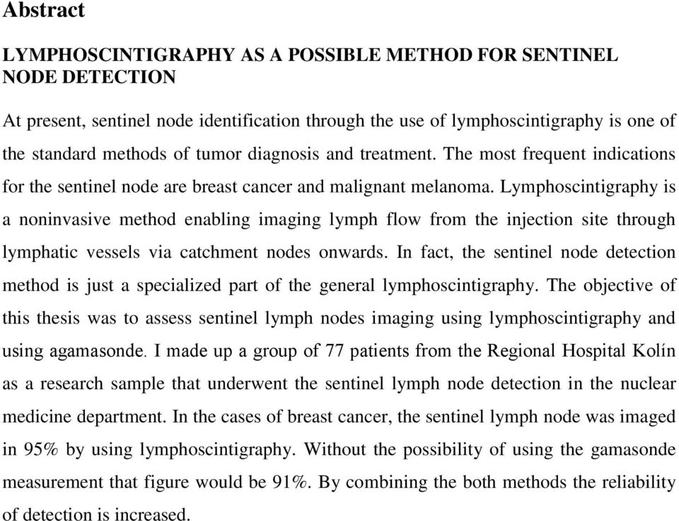 Lymphoscintigraphy is a noninvasive method enabling imaging lymph flow from the injection site through lymphatic vessels via catchment nodes onwards.
