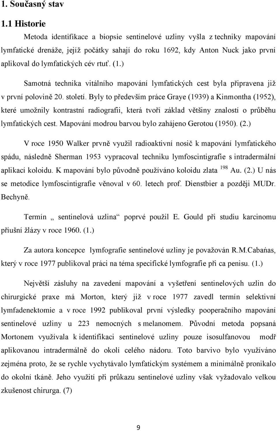 rtuť. (1.) Samotná technika vitálního mapování lymfatických cest byla připravena jiţ v první polovině 20. století.