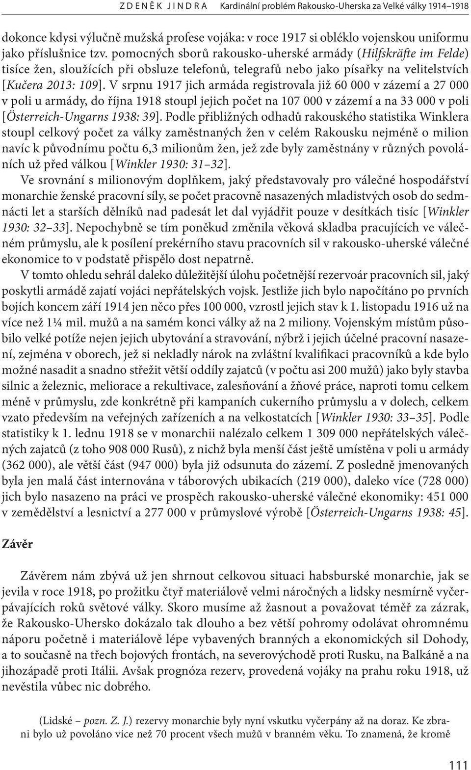 V srpnu 1917 jich armáda registrovala již 60 000 v zázemí a 27 000 v poli u armády, do října 1918 stoupl jejich počet na 107 000 v zázemí a na 33 000 v poli [Österreich-Ungarns 1938: 39].