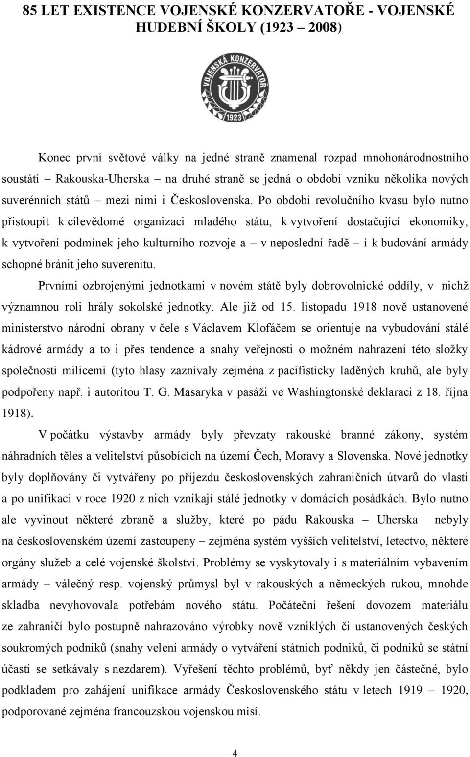 Po období revolučního kvasu bylo nutno přistoupit k cílevědomé organizaci mladého státu, k vytvoření dostačující ekonomiky, k vytvoření podmínek jeho kulturního rozvoje a v neposlední řadě i k