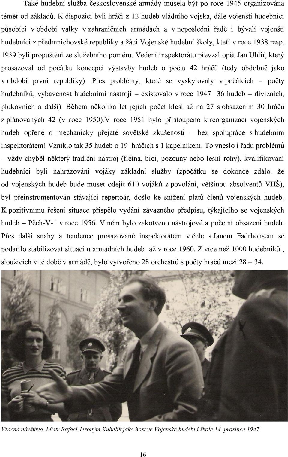 ţáci Vojenské hudební školy, kteří v roce 1938 resp. 1939 byli propuštěni ze sluţebního poměru.