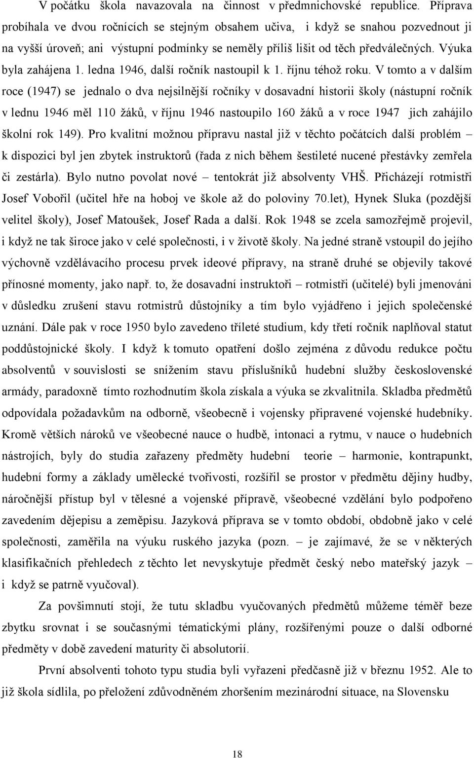 Výuka byla zahájena 1. ledna 1946, další ročník nastoupil k 1. říjnu téhoţ roku.