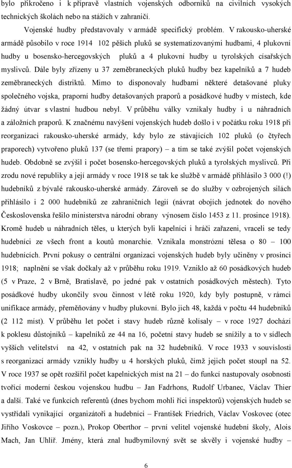 Dále byly zřízeny u 37 zeměbraneckých pluků hudby bez kapelníků a 7 hudeb zeměbraneckých distriktů.