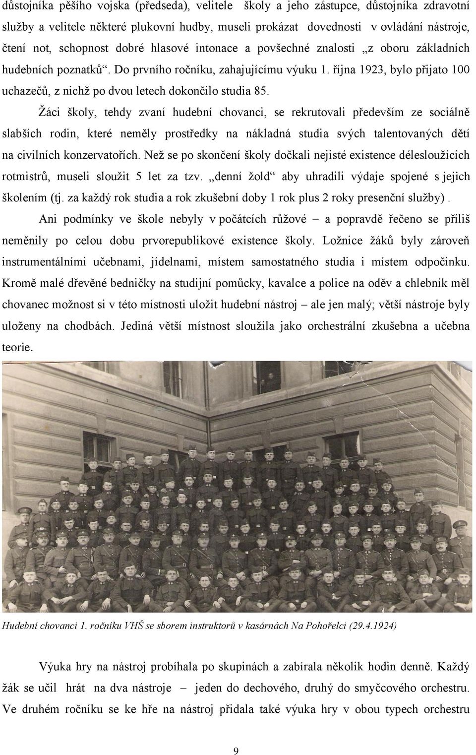 října 1923, bylo přijato 100 uchazečů, z nichţ po dvou letech dokončilo studia 85.