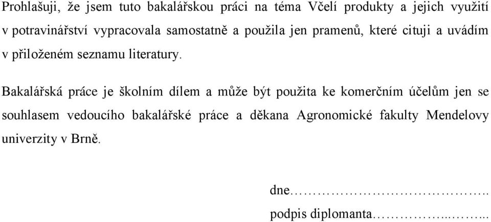 Bakalářská práce je školním dílem a může být použita ke komerčním účelům jen se souhlasem vedoucího