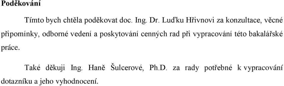 poskytování cenných rad při vypracování této bakalářské práce.