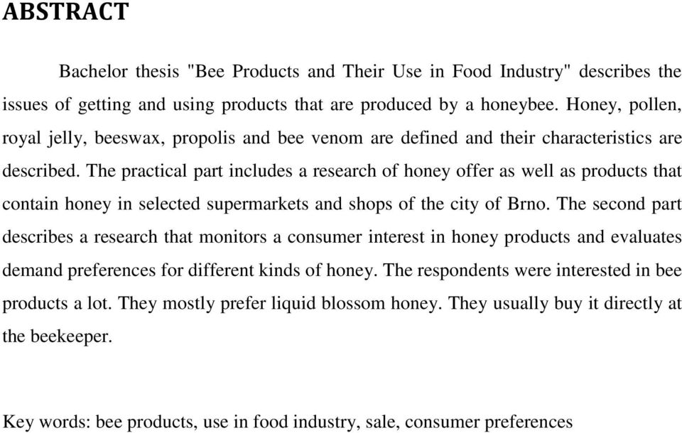 The practical part includes a research of honey offer as well as products that contain honey in selected supermarkets and shops of the city of Brno.