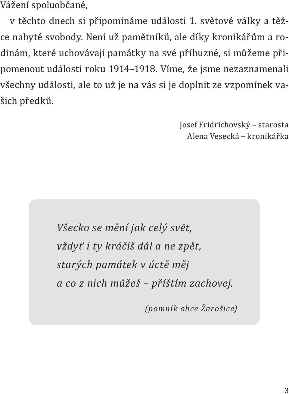 Víme, že jsme nezaznamenali všechny události, ale to už je na vás si je doplnit ze vzpomínek vašich předků.