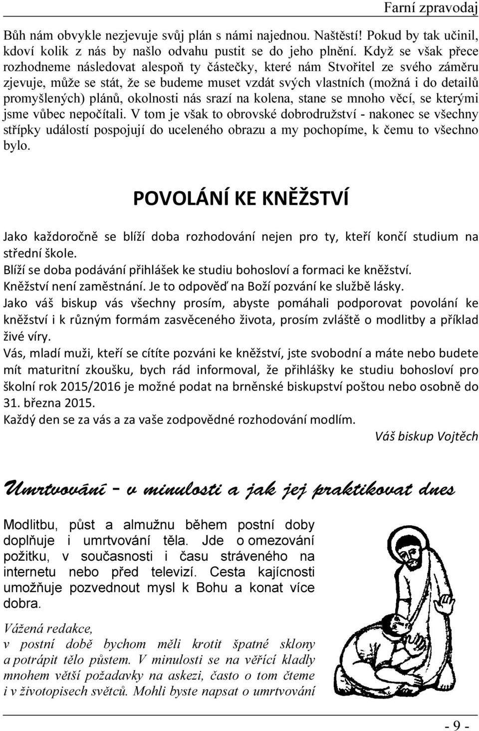 plánů, okolnosti nás srazí na kolena, stane se mnoho věcí, se kterými jsme vůbec nepočítali.