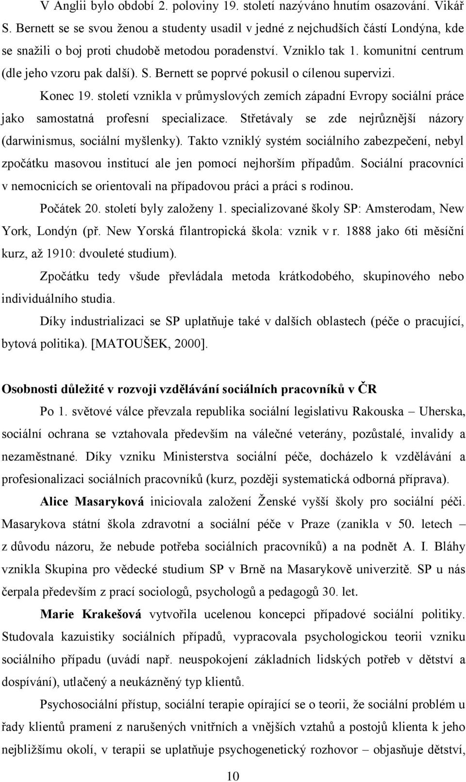 Bernett se poprvé pokusil o cílenou supervizi. Konec 19. století vznikla v průmyslových zemích západní Evropy sociální práce jako samostatná profesní specializace.