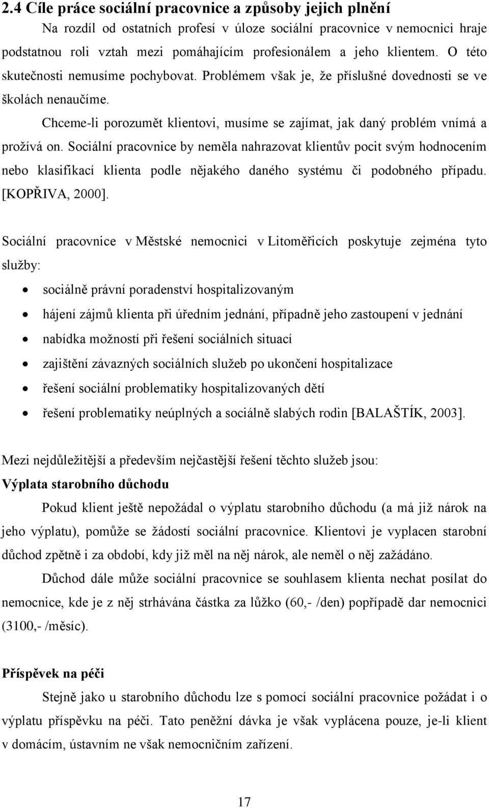 Chceme-li porozumět klientovi, musíme se zajímat, jak daný problém vnímá a proţívá on.