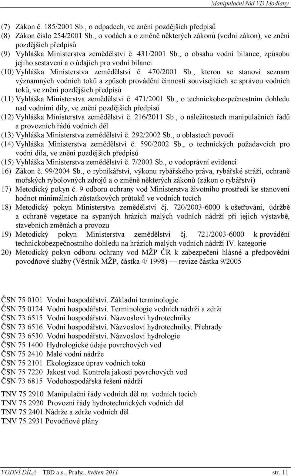 , o obsahu vodní bilance, způsobu jejího sestavení a o údajích pro vodní bilanci (10) Vyhláška Ministerstva zemědělství č. 470/2001 Sb.