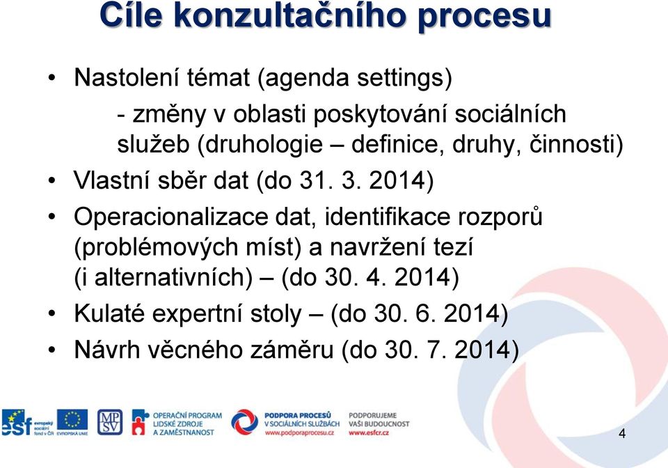 . 3. 2014) Operacionalizace dat, identifikace rozporů (problémových míst) a navržení tezí (i