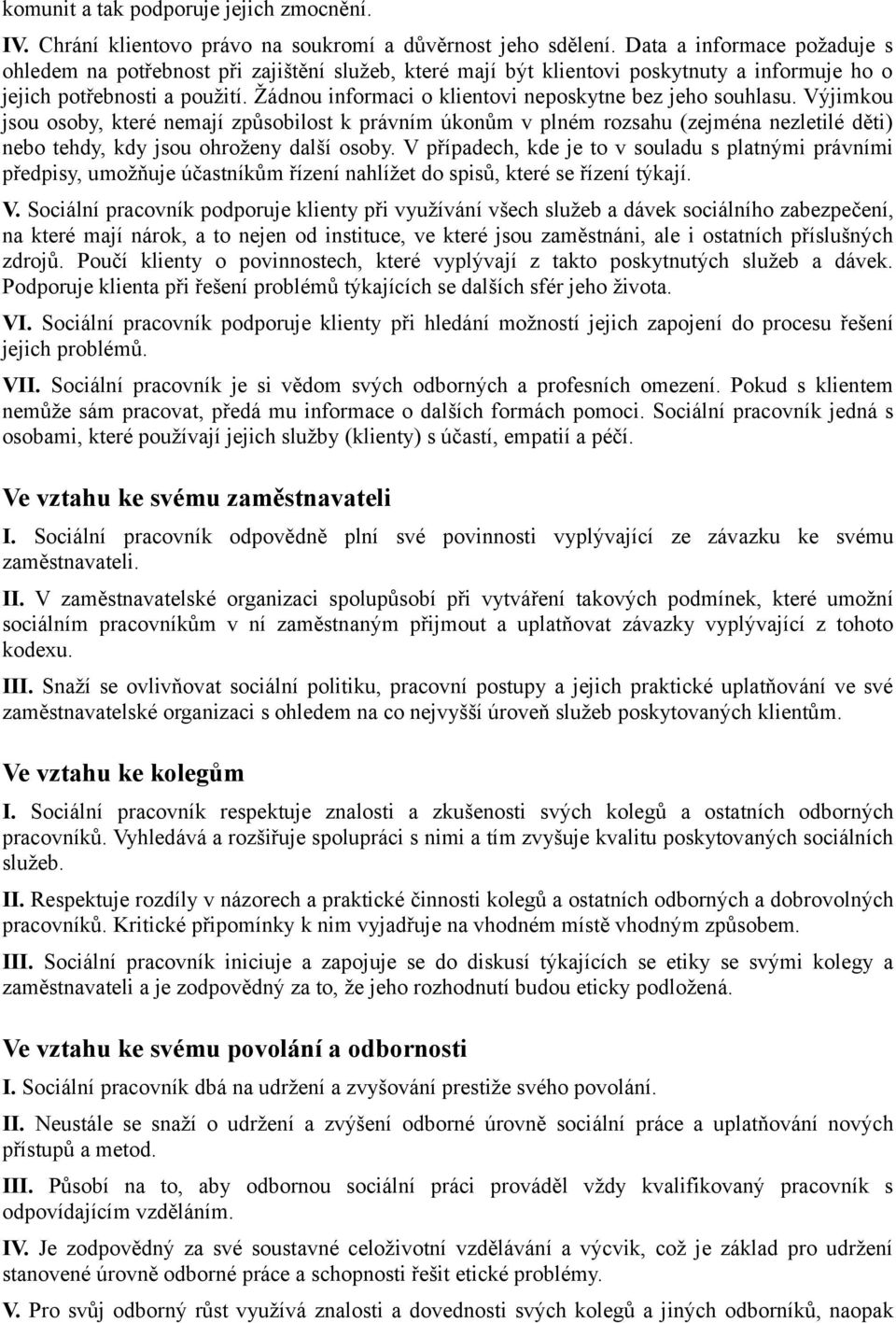 Žádnou informaci o klientovi neposkytne bez jeho souhlasu.