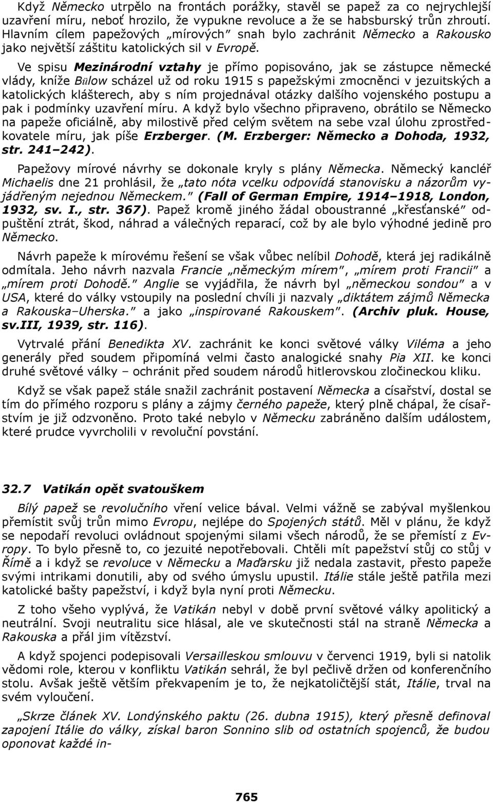 Ve spisu Mezinárodní vztahy je přímo popisováno, jak se zástupce německé vlády, kníže Bülow scházel už od roku 1915 s papežskými zmocněnci v jezuitských a katolických klášterech, aby s ním