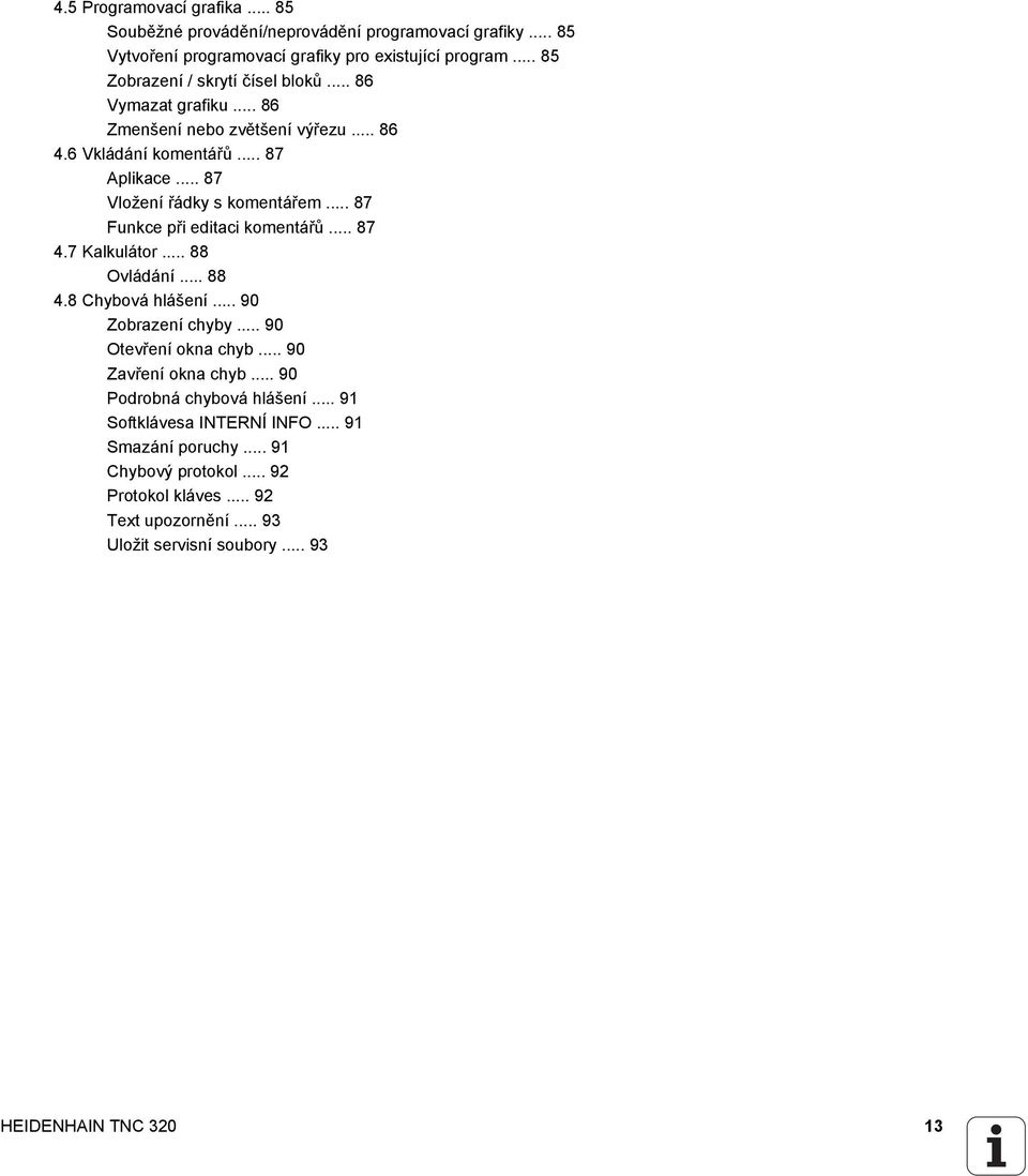 .. 87 Funkce při editaci komentářů... 87 4.7 Kalkulátor... 88 Ovládání... 88 4.8 Chybová hlášení... 90 Zobrazení chyby... 90 Otevření okna chyb... 90 Zavření okna chyb.