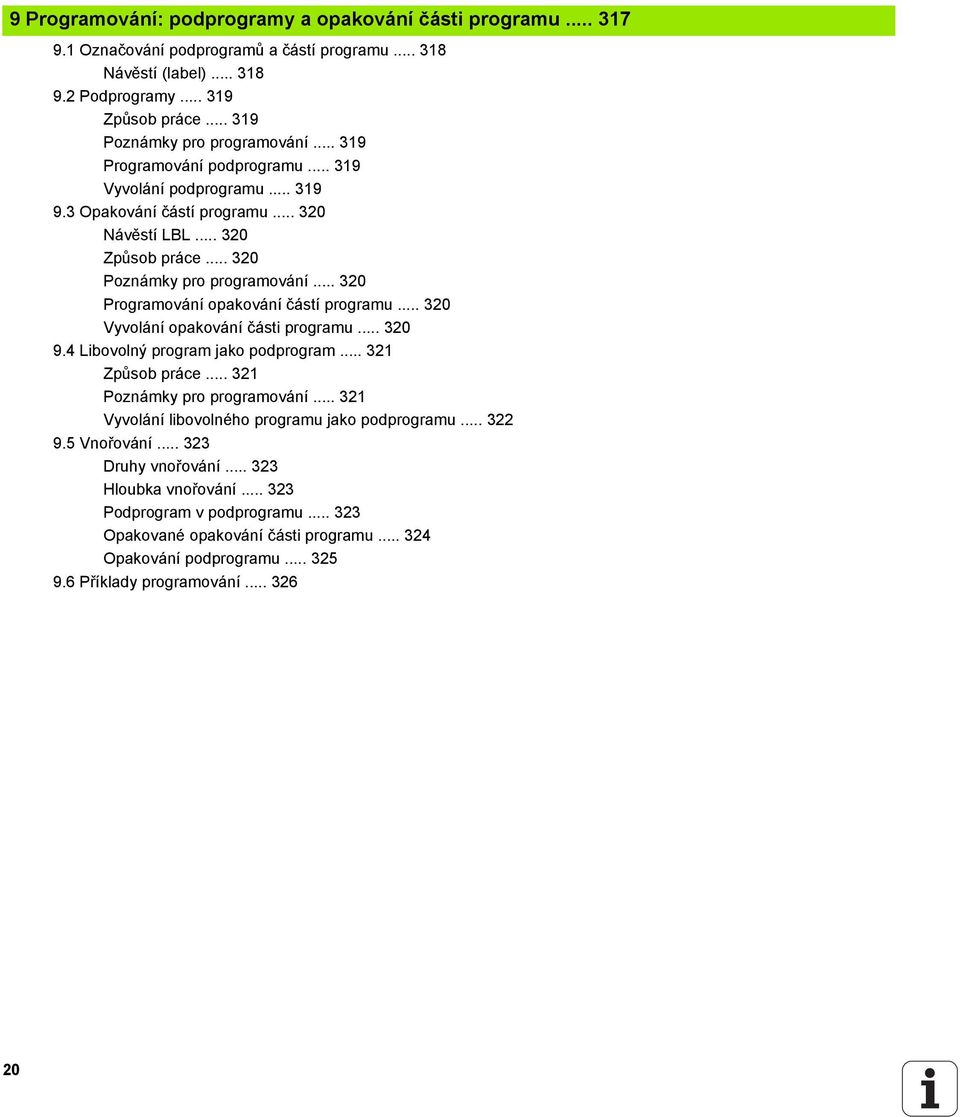 .. 320 Programování opakování částí programu... 320 Vyvolání opakování části programu... 320 9.4 Libovolný program jako podprogram... 321 Způsob práce... 321 Poznámky pro programování.