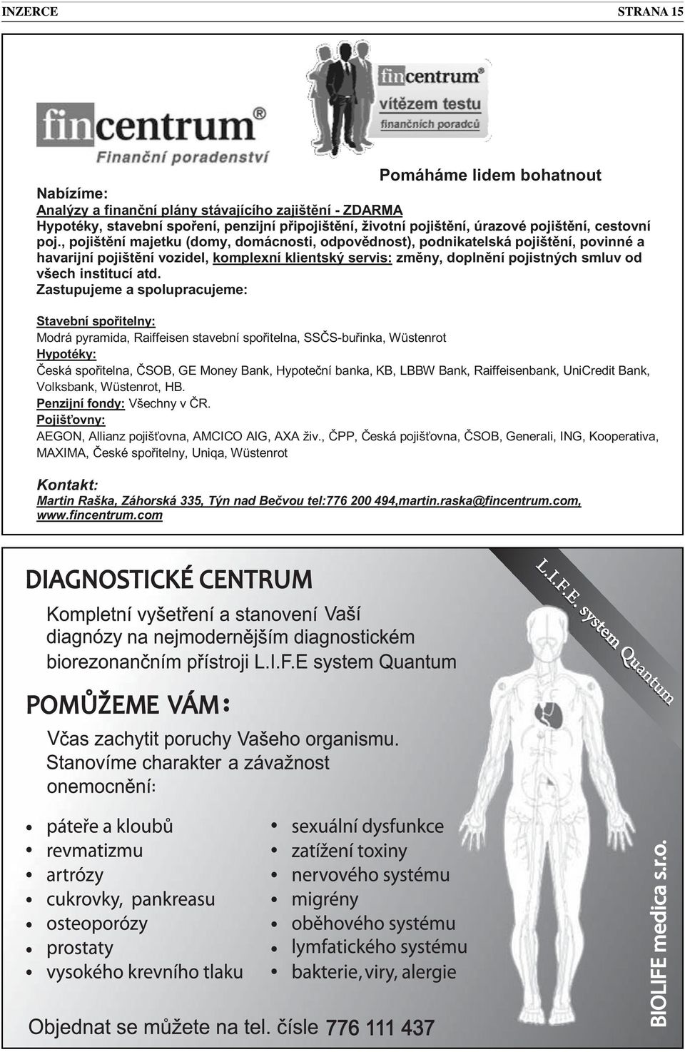 , pojištění majetku (domy, domácnosti, odpovědnost), podnikatelská pojištění, povinné a havarijní pojištění vozidel, komplexní klientský servis: změny, doplnění pojistných smluv od všech institucí