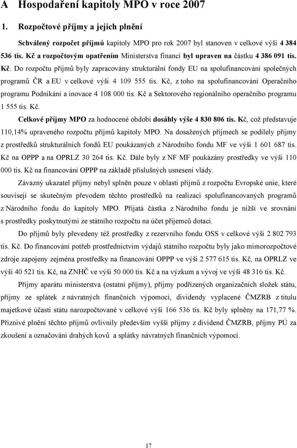 Do rozpočtu příjmů byly zapracovány strukturální fondy EU na spolufinancování společných programů ČR a EU v celkové výši 4 109 555 tis.