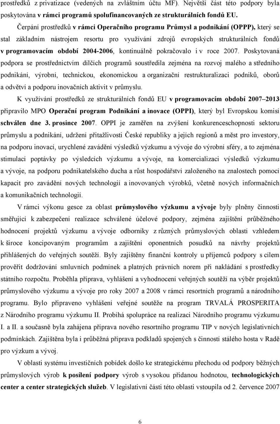 2004-2006, kontinuálně pokračovalo i v roce 2007.