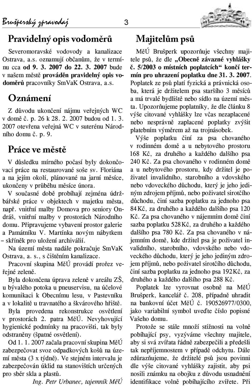 Práce ve městě V důsledku mírného počasí byly dokončovací práce na restaurované soše sv. Floriána a na jejím okolí, plánované na jarní měsíce, ukončeny v průběhu měsíce února.