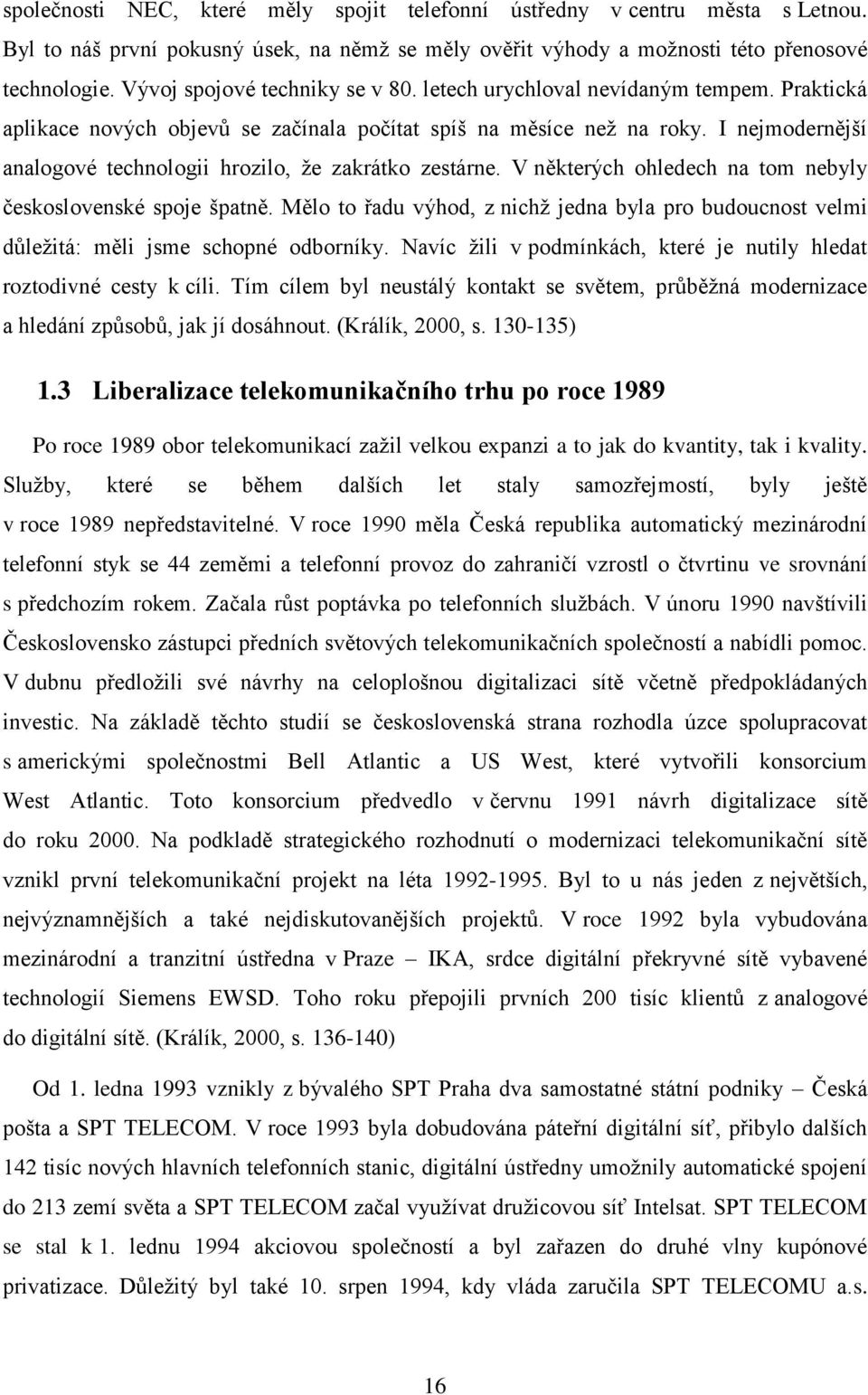 I nejmodernější analogové technologii hrozilo, že zakrátko zestárne. V některých ohledech na tom nebyly československé spoje špatně.