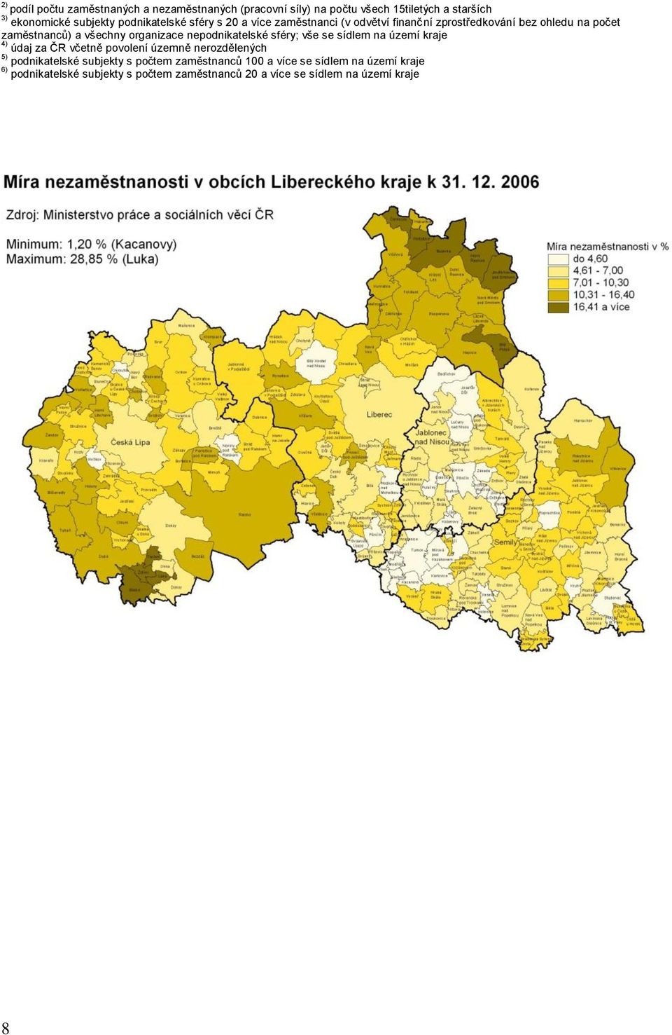 organizace nepodnikatelské sféry; vše se sídlem na území kraje 4) údaj za ČR včetně povolení územně nerozdělených 5) podnikatelské