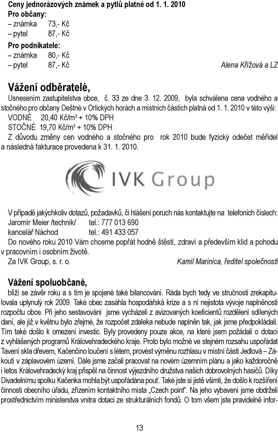 2009, byla schválena cena vodného a stočného pro občany Deštné v Orlických horách a místních částích platná od 1.