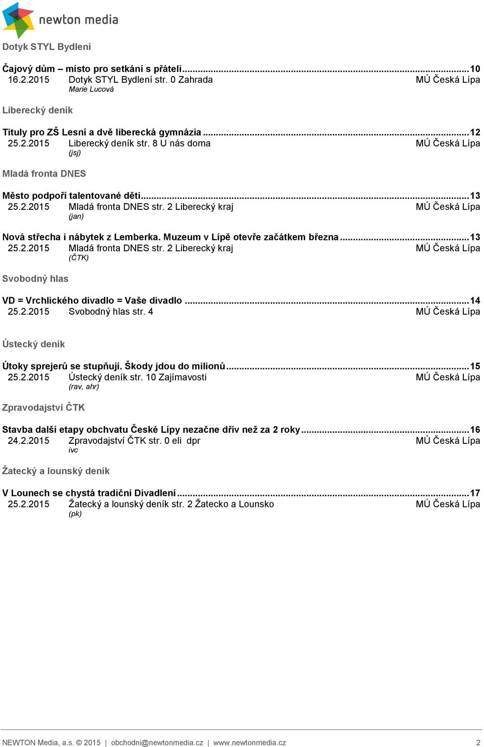 2 Liberecký kraj MÚ Česká Lípa (jan) Nová střecha i nábytek z Lemberka. Muzeum v Lípě otevře začátkem března... 13 25.2.2015 Mladá fronta DNES str.