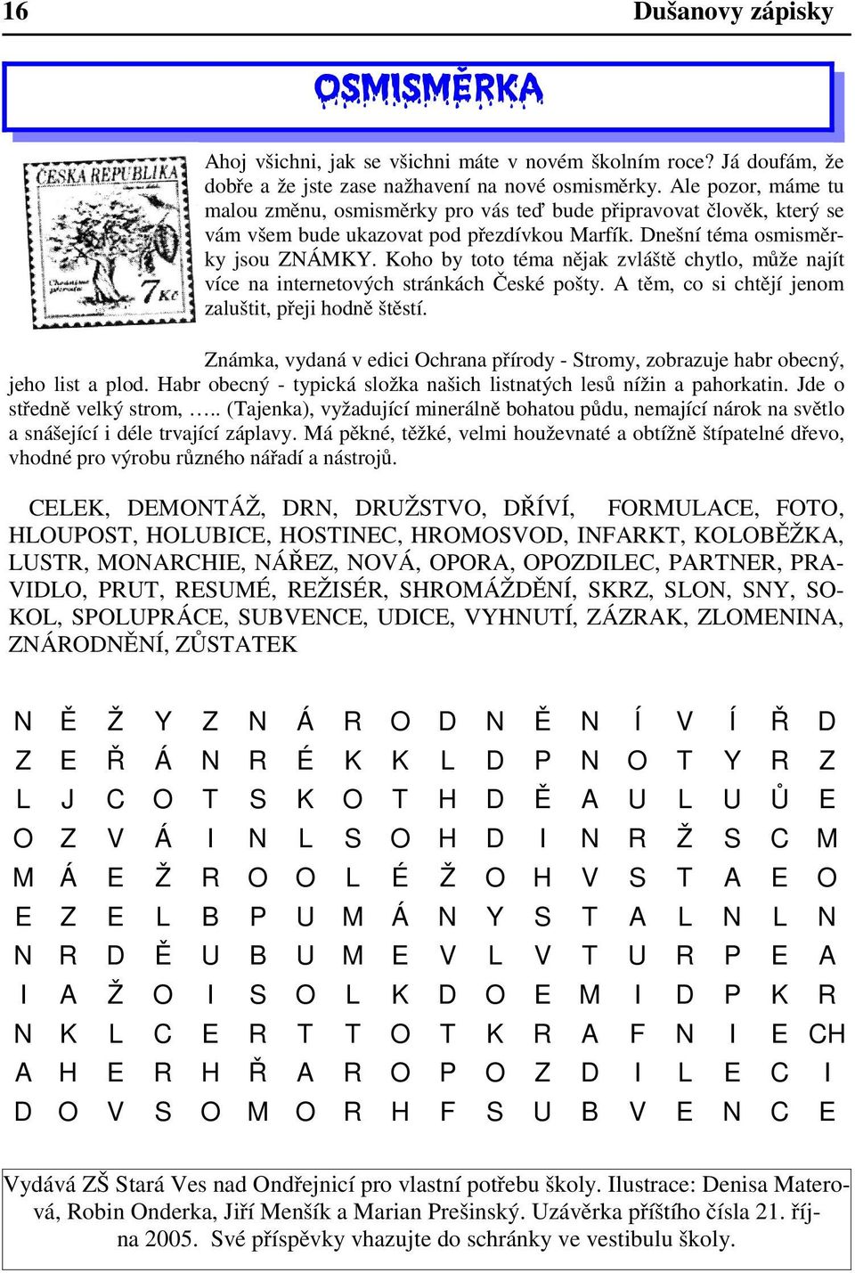 Koho by toto téma nějak zvláště chytlo, může najít více na internetových stránkách České pošty. A těm, co si chtějí jenom zaluštit, přeji hodně štěstí.