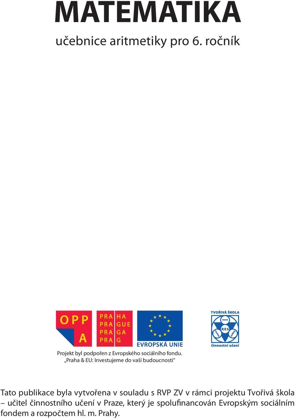 Praha & EU: Investujeme do vaší budoucnosti Tato publikace byla vytvořena v