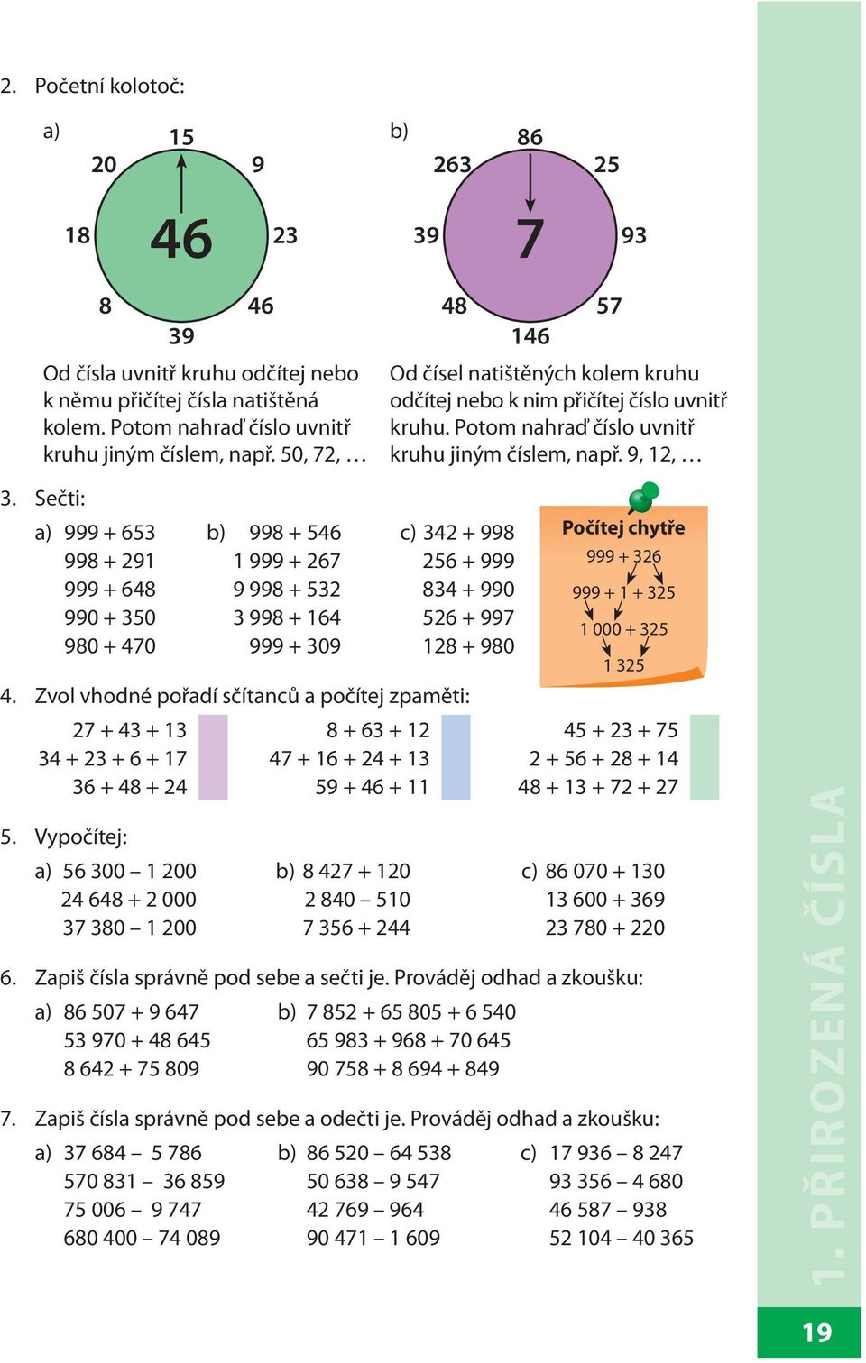 Sečti: a) 999 + 653 b) 998 + 546 c) 342 + 998 Počítej chytře 998 + 291 1 999 + 267 256 + 999 999 + 326 999 + 648 9 998 + 532 834 + 990 999 + 1 + 325 990 + 350 3 998 + 164 526 + 997 980 + 470 999 +