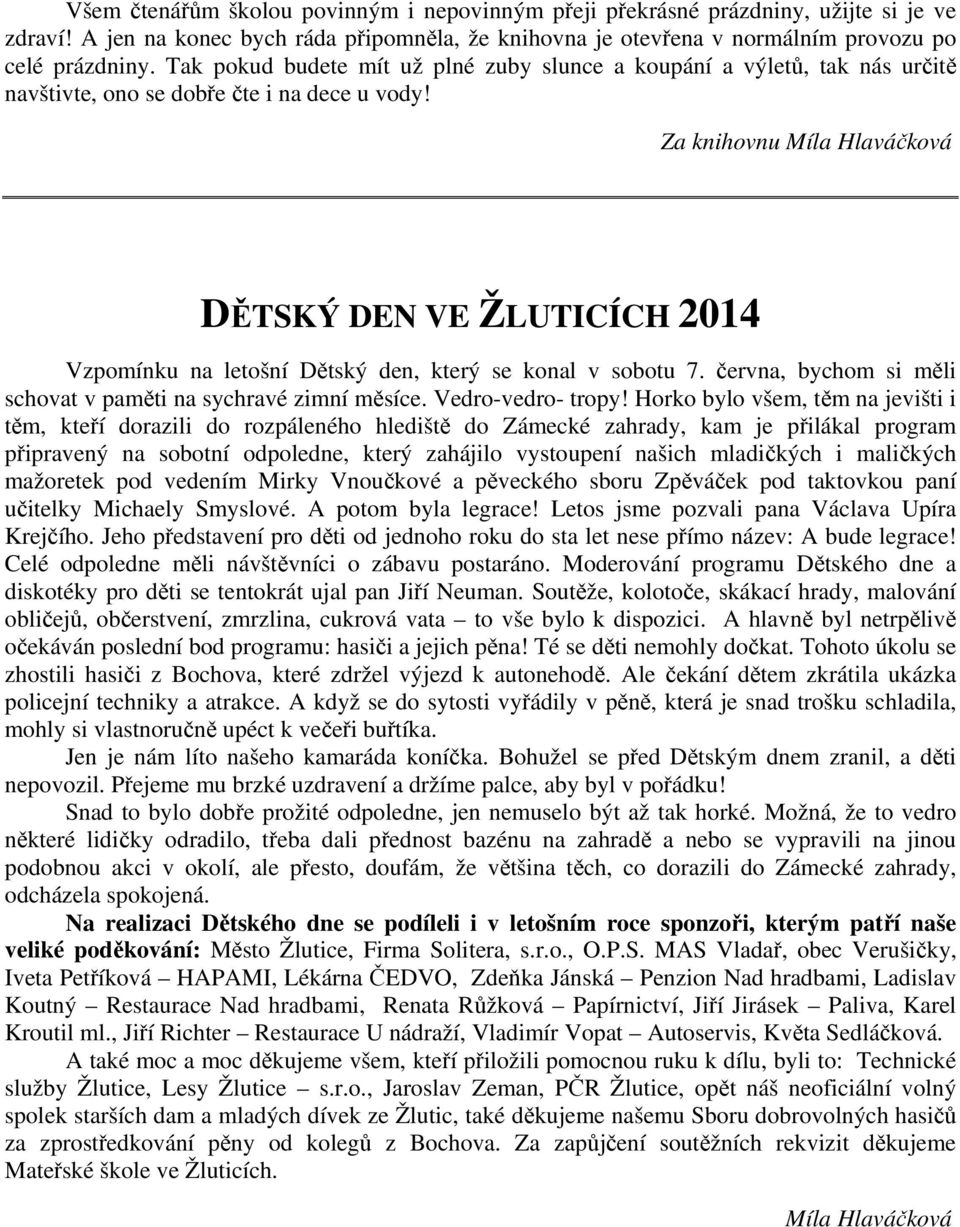 Za knihovnu Míla Hlaváčková DĚTSKÝ DEN VE ŽLUTICÍCH 2014 Vzpomínku na letošní Dětský den, který se konal v sobotu 7. června, bychom si měli schovat v paměti na sychravé zimní měsíce.