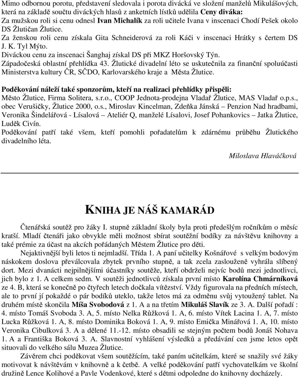 Diváckou cenu za inscenaci Šanghaj získal DS při MKZ Horšovský Týn. Západočeská oblastní přehlídka 43.