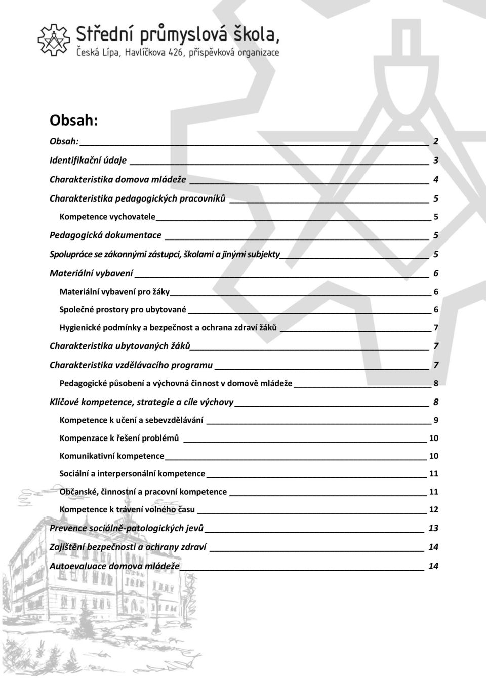 žáků 7 Charakteristika vzdělávacího programu 7 Pedagogické působení a výchovná činnost v domově mládeže 8 Klíčové kompetence, strategie a cíle výchovy 8 Kompetence k učení a sebevzdělávání 9