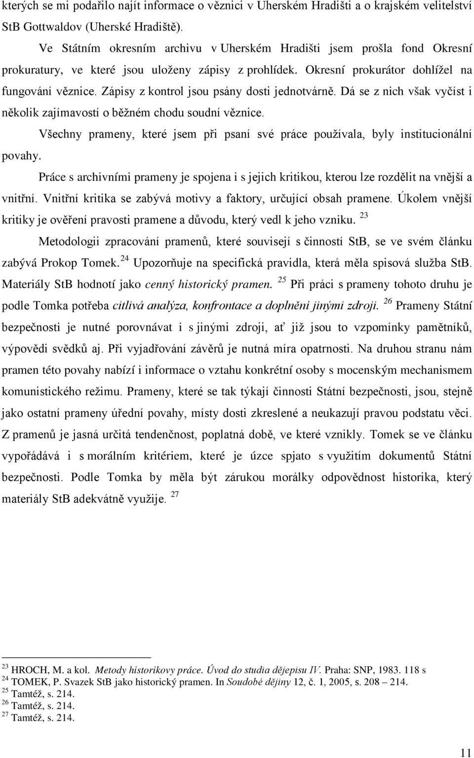 Zápisy z kontrol jsou psány dosti jednotvárně. Dá se z nich však vyčíst i několik zajímavostí o běžném chodu soudní věznice.