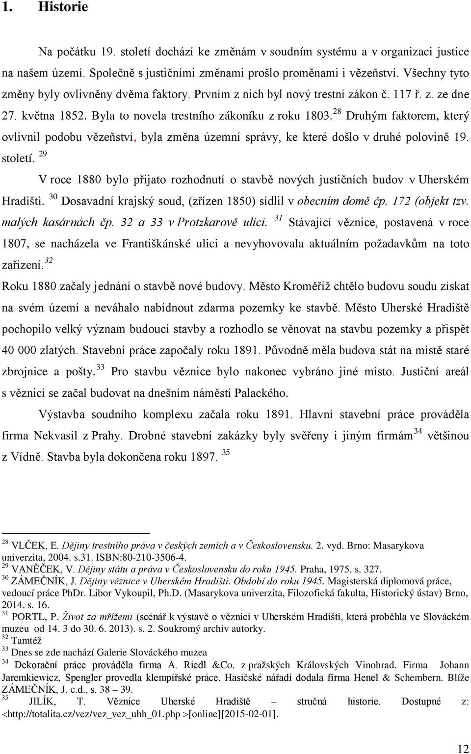 28 Druhým faktorem, který ovlivnil podobu vězeňství, byla změna územní správy, ke které došlo v druhé polovině 19. století.