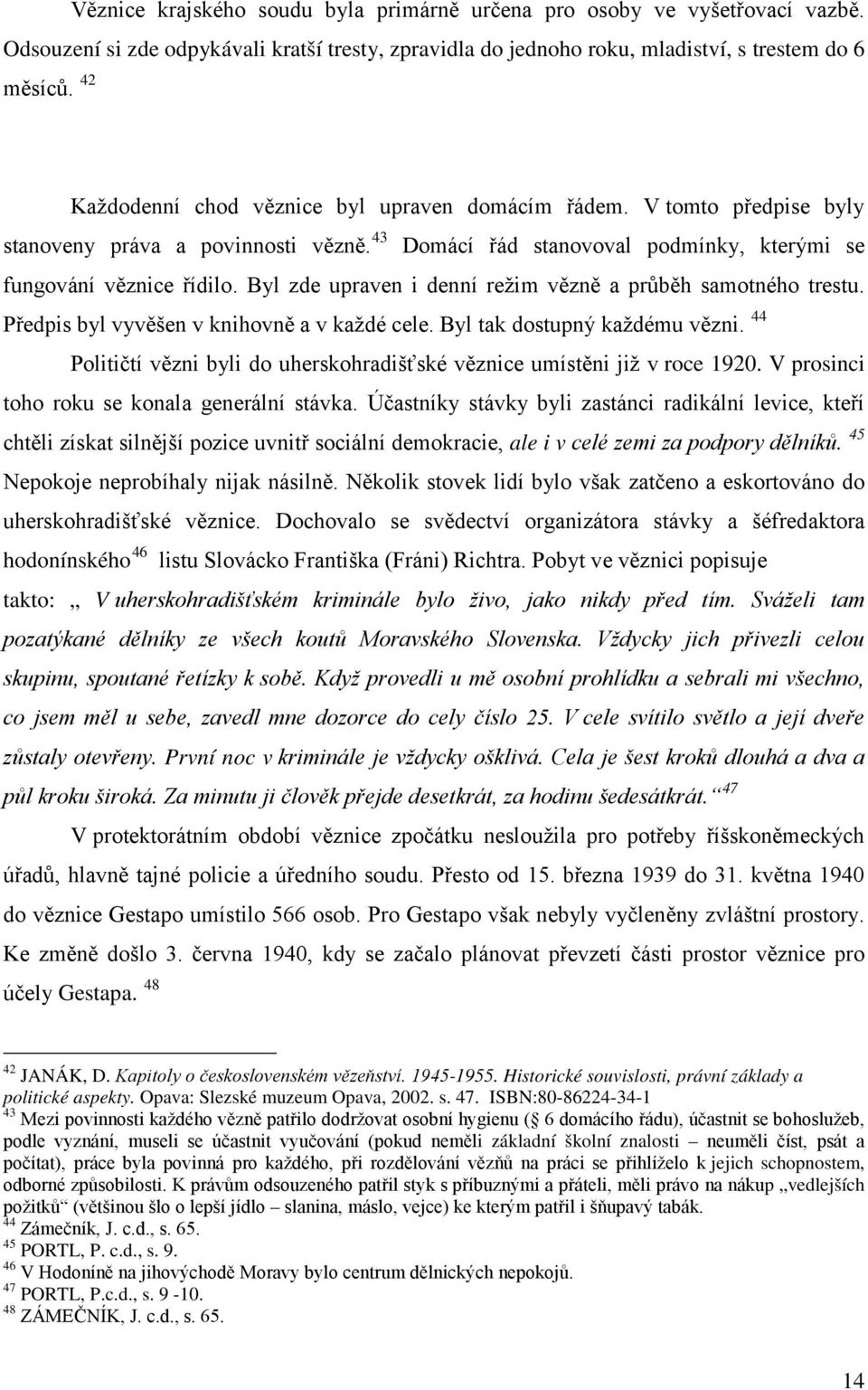 Byl zde upraven i denní režim vězně a průběh samotného trestu. Předpis byl vyvěšen v knihovně a v každé cele. Byl tak dostupný každému vězni.