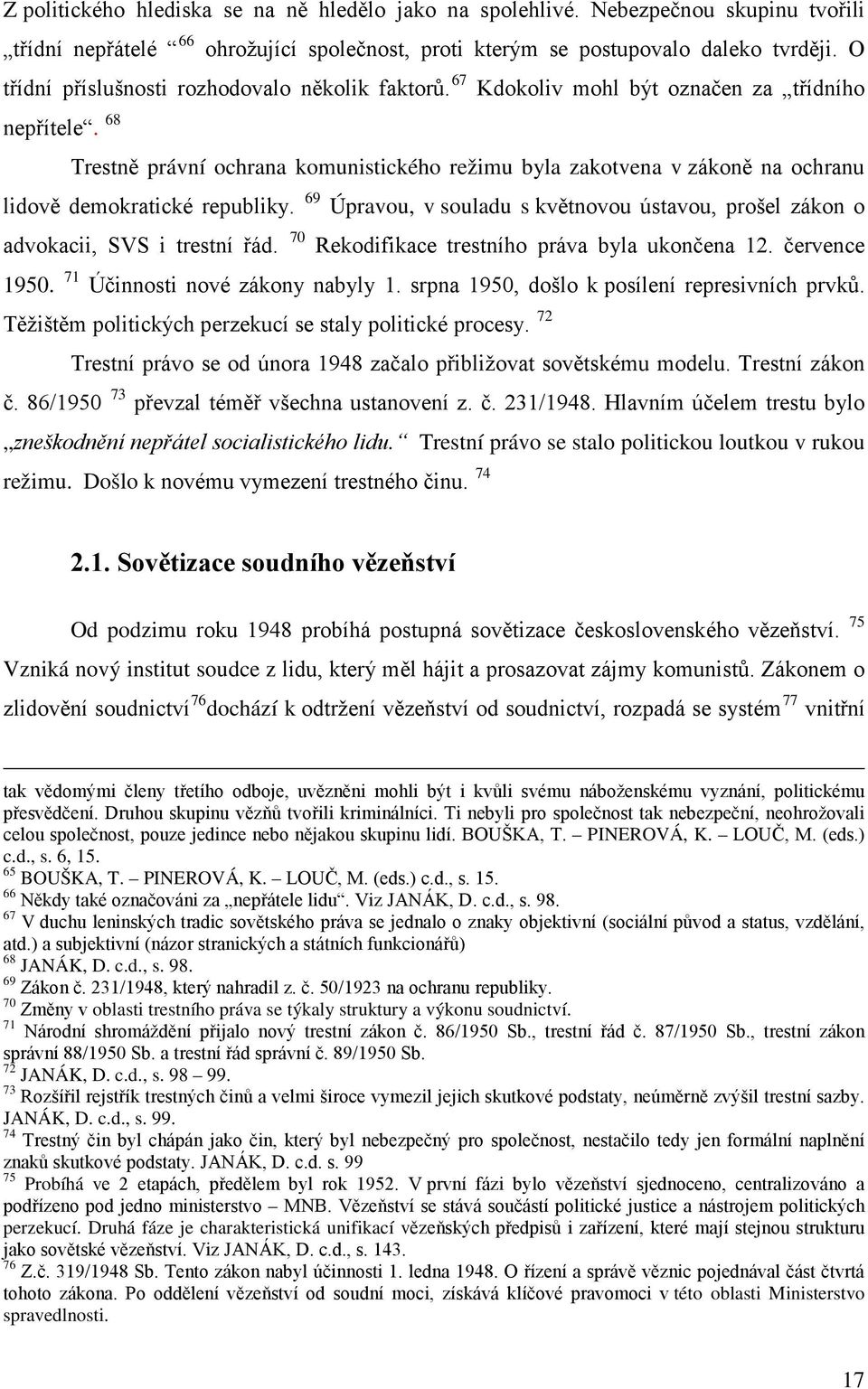 68 Trestně právní ochrana komunistického režimu byla zakotvena v zákoně na ochranu lidově demokratické republiky.